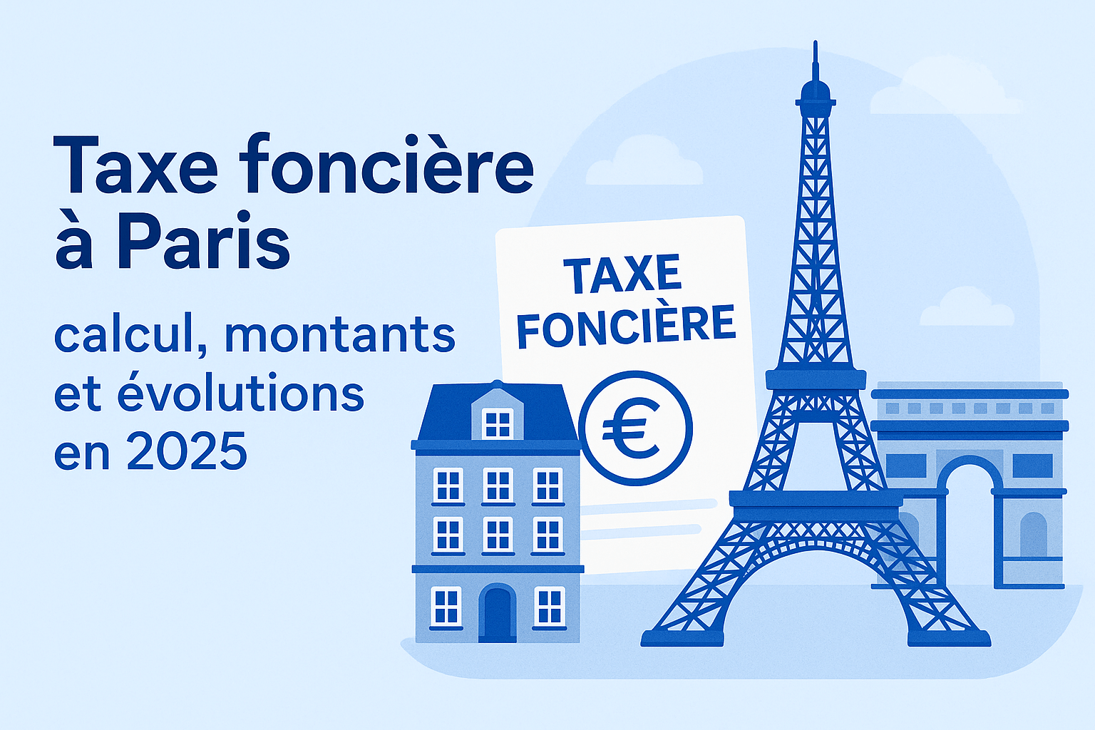 Illustration de la taxe foncière à Paris en 2025 avec la Tour Eiffel, un immeuble haussmannien et l’Arc de Triomphe.