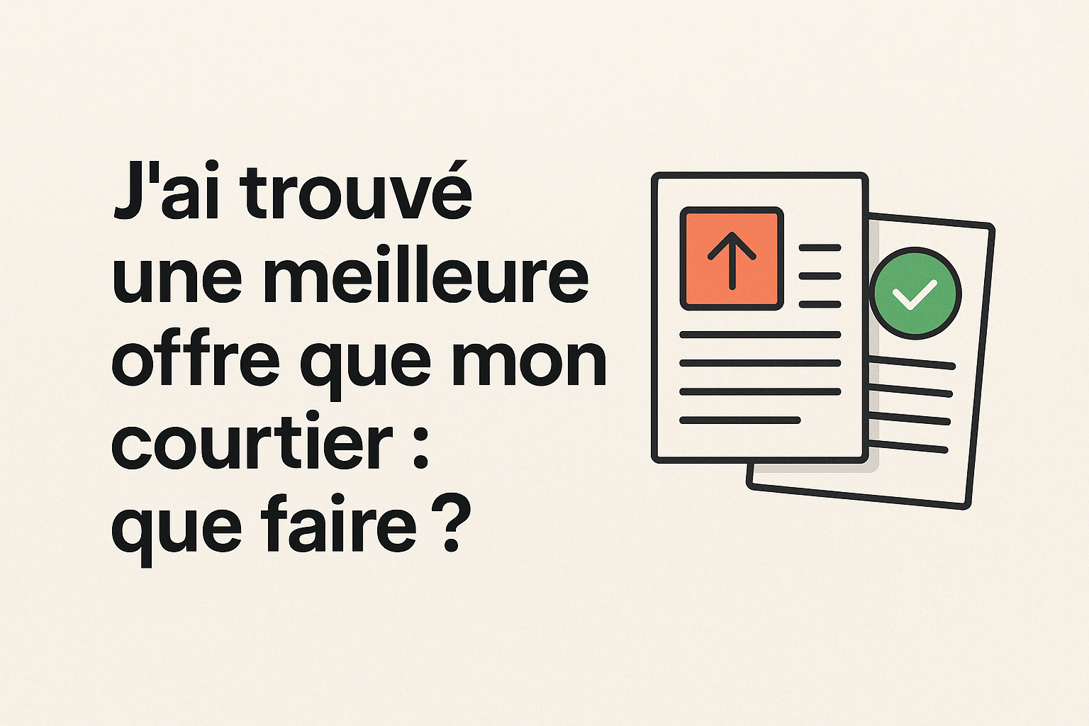 Image de couverture illustrant la question « J’ai trouvé une meilleure offre que mon courtier : que faire ? », avec deux documents comparatifs, l’un marqué d’une flèche orange et l’autre d’une coche verte.